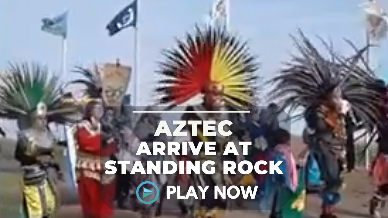 The Aztecs arrive at Standing Rock